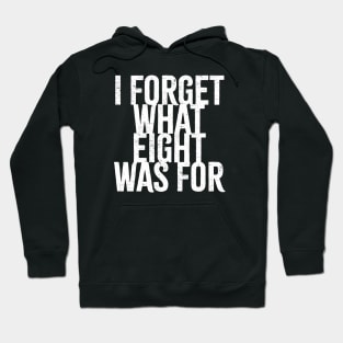 I Forget What Eight Was For - white grunge Hoodie